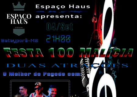 Batayporã: Espaço Haus Eventos hoje tem  Festa 100 Malicia e  DJ Nivaldo Rocha agitando a noite