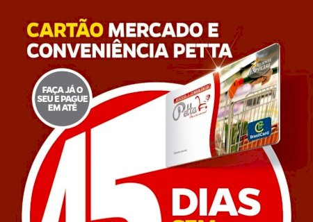 Quer comprar com prazo de até 45 dias para pagar? Peça o seu cartão no Mercado e Açougue  Petta em Batayporã